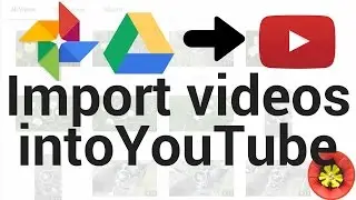 Import Videos from Google Photos & Drive into YouTube
