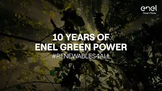 Enel Green Power, 10 years of renewable energy for a sustainable future
