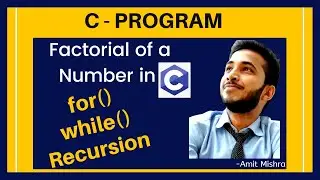 C program for factorial of a given number using Recursion, While loop, for loop