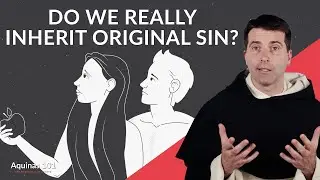 Do We Really Inherit Original Sin from Adam and Eve? (Aquinas 101)