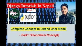 How to Extend user model in Django | Theoretical Concept| Part 16 |by dinesh kc