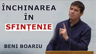 Beni Boariu - Închinarea în sfințenie. Conferință de tineret. Predică 2024
