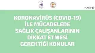Koronavirüs (Covid-19) ile Mücadelede Sağlık Çalışanlarının Dikkat Etmesi Gerektiği Konular