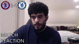 Aston Villa 2-1 Chelsea Reaction - Another Horrible Display