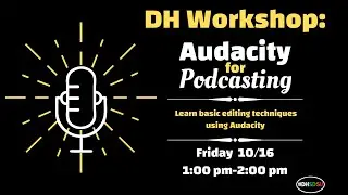 Podcasting Workshop Series Part III: Editing with Audacity