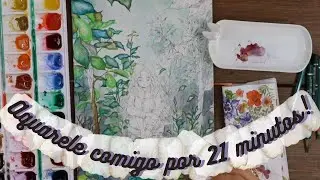 Aquarele comigo por 21 minutos direto!