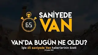 65 Saniyede Van Haberleri - 15.02.2021