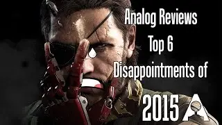 Analog Reviews: The Top 6 Disappointing Games of 2015