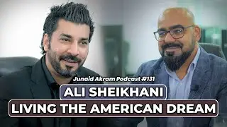 Ali Sheikhani - Living The American Dream | Junaid Akram's Podcast