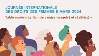 Table ronde du 8 mars 2024 - Le féminin: entre image(s) et réalité(s)