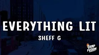 Sheff G - Everything Lit (Lyrics)