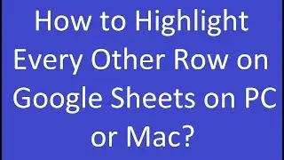 How to Highlight Every Other Row on Google Sheets on PC or Mac?