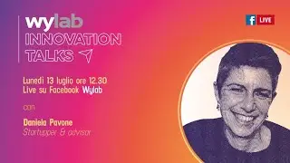 Wylab Innovation Talks - Daniela Pavone