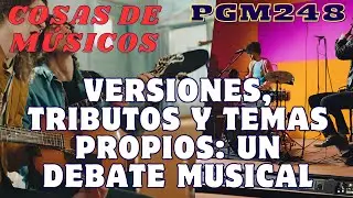 PGM248 - Versiones, Tributos y Temas Propios: Un Debate Musical