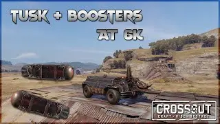 THIS IS HOW YOU PLAY TUSKS - TUSK + BOOSTERS AT 6K - Crossout