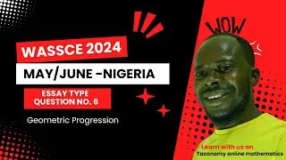 May/June 2024 WASSCE General Mathematics | Sec. B Question No. 6 | Geometric Progression | Nigeria