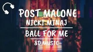 Post Malone - Ball For Me ft.Nicki Minaj (8D AUDIO)