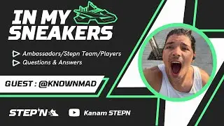 IN MY SNEAKERS - KNOWNMAD [STEPN AMBASSADOR]