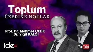 İDE SOHBETLERİ. DR. YİĞİT KALCI & PROF. DR. MEHMET ÇELİK