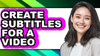 How to Create Subtitles for a Video - Step by Step