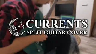 Currents - Split (Guitar Cover)