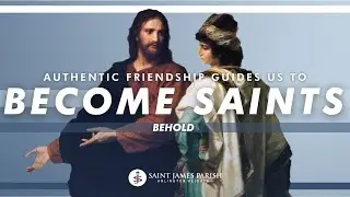Authentic Friendship Guides Us To Become Saints | Behold