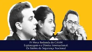 🔴 IV Mesa Redonda do CAAM - Espionagem e o Direito Internacional:Os limites da Segurança Nacional