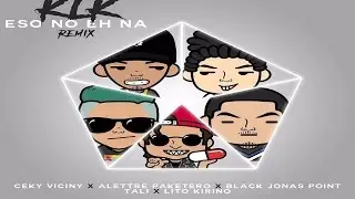 Ceky Viciny X AleTtre Paketero X Tali X Lito Kirino X Black Jonas Point - KLOK ESO NO EH NA (REMIX)