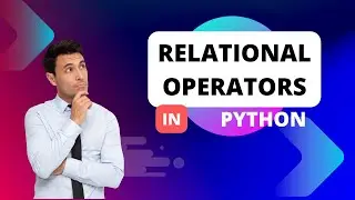 What Are Operators in Python |Relational Operators In Python| | Python Full Course 2023