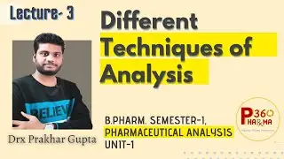 Lecture-3: Different Techniques of Analysis, Unit-1, Pharmaceutical Analysis, B.Pharm, 1st Semester