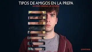 TIPOS de AMIGOS en la PREPARATORIA | Gonzok