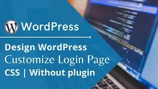 Design WordPress Customize Login Page | CSS | Without plugin
