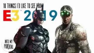 10 Things I'd like to see from E3 2019