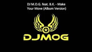 DJ M.O.G. feat. B.K. - Make Your Move (Album Version)