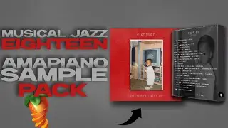 MUSICAL JAZZ EIGHTEEN AMAPIANO SAMPLE PACK - PREVIEWED ON FL STUDIO 21😭