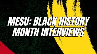 MESU x The Little Hawk: Black History Month Interviews