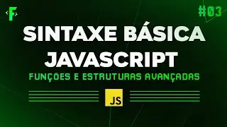Sintaxe Básica Javascript | Funções e Estruturas Avançadas #3