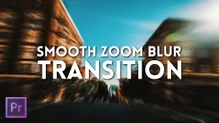 How to Create a Smooth Zoom Blur Transition Effect In Premiere Pro 2017 | Premiere Pro Tutorial 2017