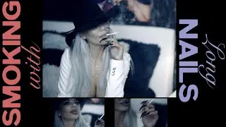 SMOKING with LONG NAILS !