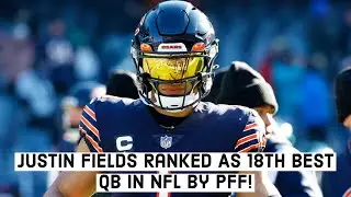 Justin Fields Ranked As 18th Best QB In The NFL By PFF! Accurate Or Not?