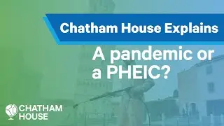 What is the difference between a pandemic and a PHEIC? | Explainer | Chatham House