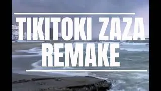 TIKITOKI ZAZA (REMAKED NOT COPYRIGHT I GUESS)