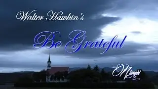 Be Grateful - Walter Hawkins (Ntangbl Cover 2015)