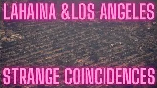 Los Angeles and Lahaina Wildfires - Strange Coincidences