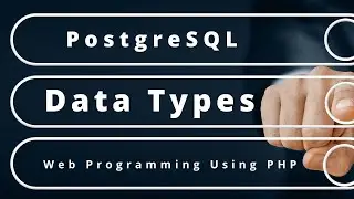 PostgreSQL Data Types - Web Programming Using PHP