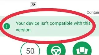 Play Store Fix This Error Your device isn't compatible with this version