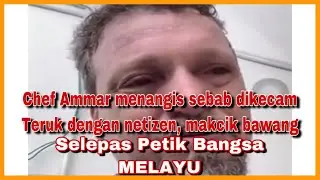 Chef Ammar menangis sebab dikecam Teruk dengan netizen, makcik bawang Selepas Petik Bangsa MELAYU