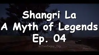 Shangri La - A Myth of Legends Ep. 4 - The Paradise Destroyed