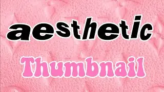 HOW TO MAKE A AESTHETIC THUMBAIL - REQUESTED