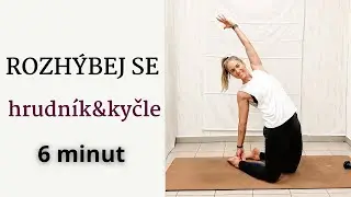 ROZHÝBEJ SE za 6 minut | HRUDNÍK & KYČLE